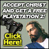 Accept Christ and get a free Playstation 2!