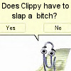 Does Clippy have to slap a bitch?