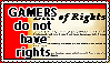 Gamers do not have rights... AND THEY NEVER WILL
