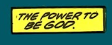 A yellow narration box that reads: The power to be GOD.